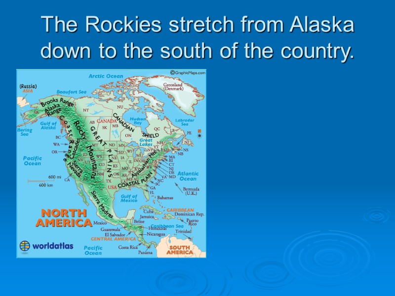The Rockies stretch from Alaska down to the south of the country.